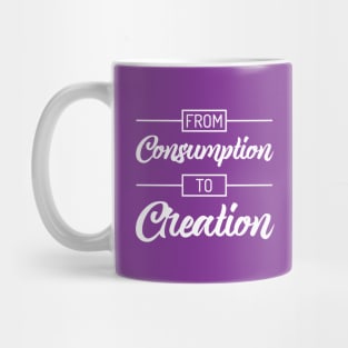 From Consumption To Creation | Productivity | Quotes | Purple Mug